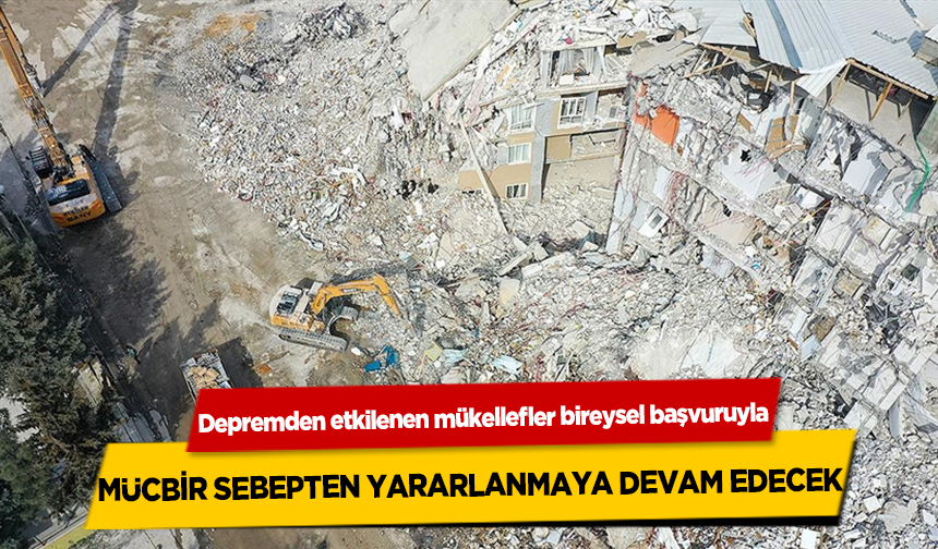 Deprem Bölgelerinde Mücbir Sebep Uzatılacak mı İlk Haber Geldi