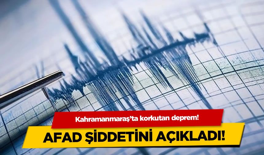 Kahramanmaraş'ta deprem: Çevre illerde de hissedildi