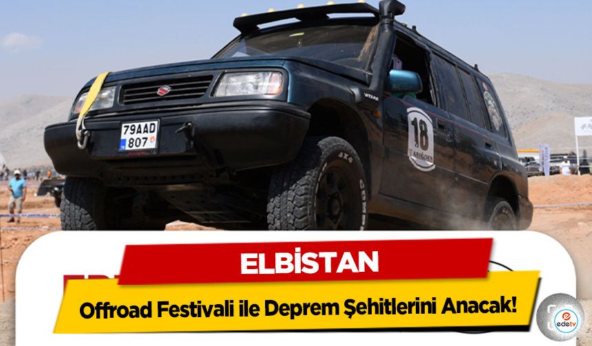 Elbistan, Offroad Festivali ile Deprem Şehitlerini Anacak!