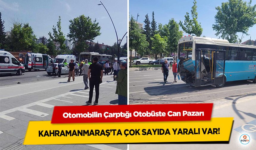 Otomobilin Çarptığı Otobüste Can Pazarı: Kahramanmaraş’ta Çok Sayıda Yaralı Var