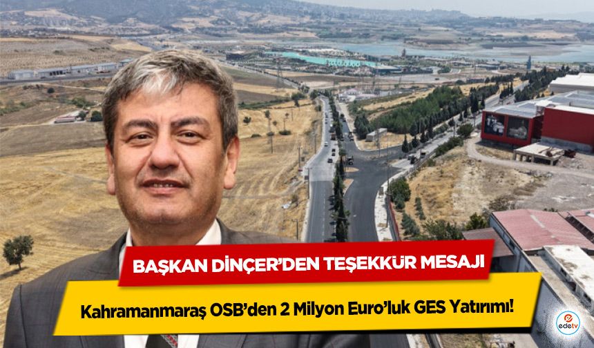 Kahramanmaraş OSB’den 2 Milyon Euro’luk GES Yatırımı! Başkan Dinçer’den Teşekkür Mesajı