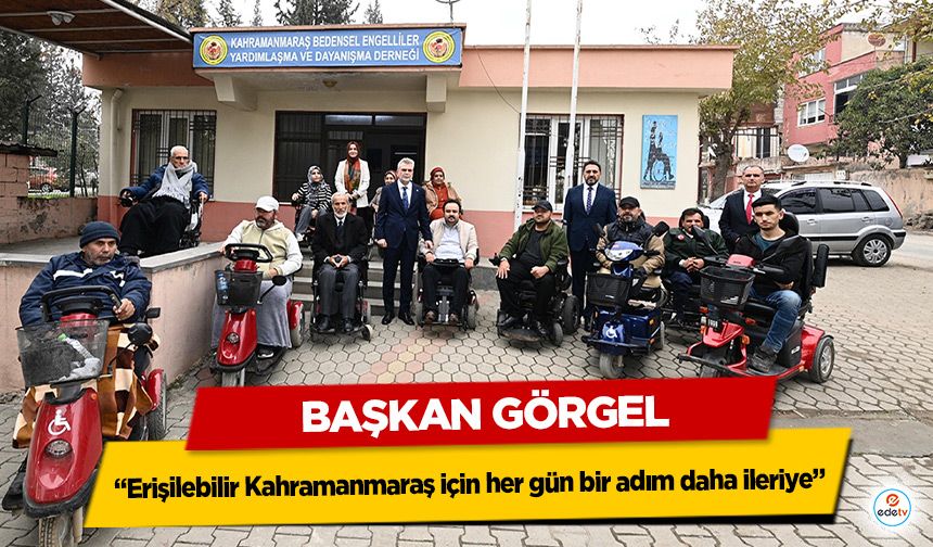 Başkan Görgel; “Erişilebilir Kahramanmaraş için her gün bir adım daha ileriye”
