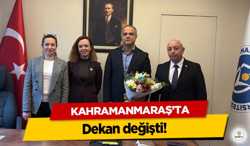 Kahramanmaraş’ta Dekan değişti!