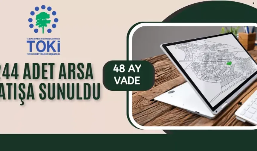 TOKİ arsa satıyor mu? TOKİ hangi illerde arsa satıyor? TOKİ Kahramanmaraş’ta arsa satıyor mu?