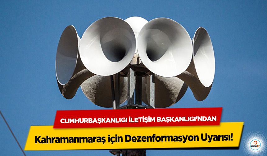 Cumhurbaşkanlığı İletişim Başkanlığı’ndan Kahramanmaraş için Dezenformasyon Uyarısı