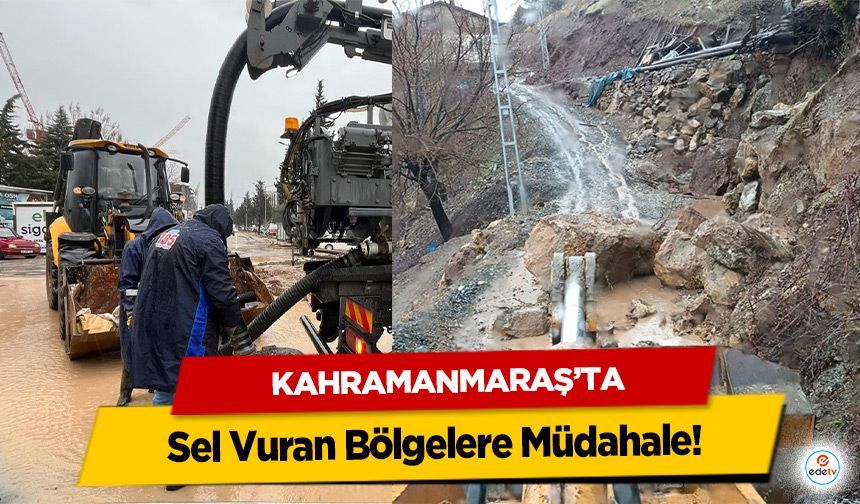 Kahramanmaraş’ta Sel Vuran Bölgelere Müdahale!
