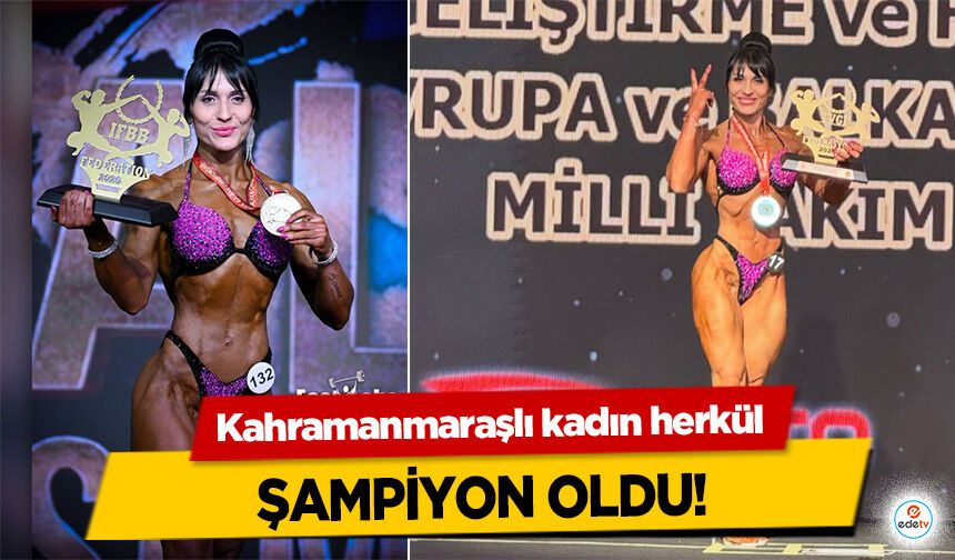 Kahramanmaraşlı kadın herkül şampiyon oldu!