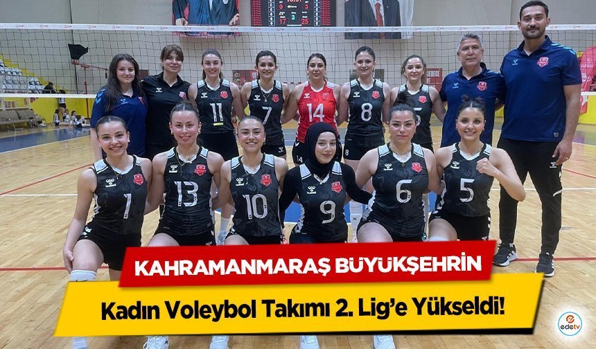 Kahramanmaraş Büyükşehrin Kadın Voleybol Takımı 2. Lig’e Yükseldi!