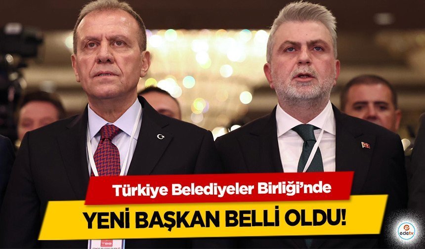 Türkiye Belediyeler Birliği’nde Yeni Başkan Belli Oldu!