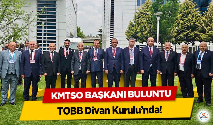 KMTSO Başkanı Buluntu, TOBB Divan Kurulu’nda!