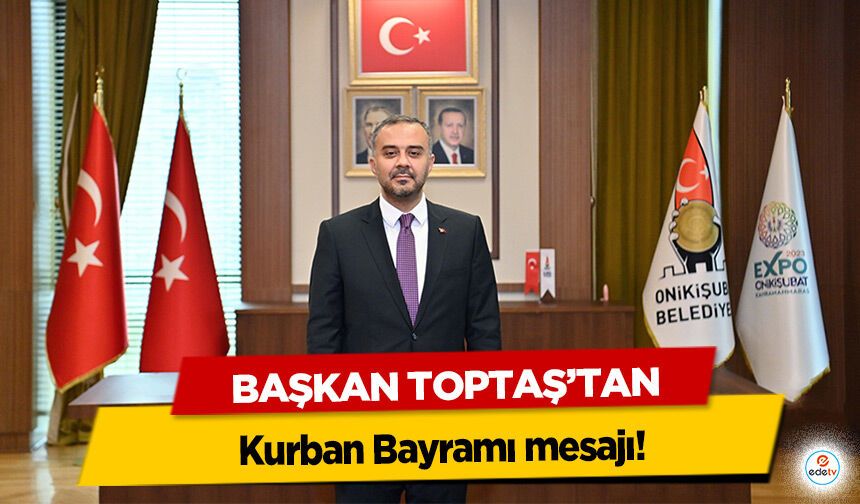 Başkan Toptaş’tan Kurban Bayramı mesajı!