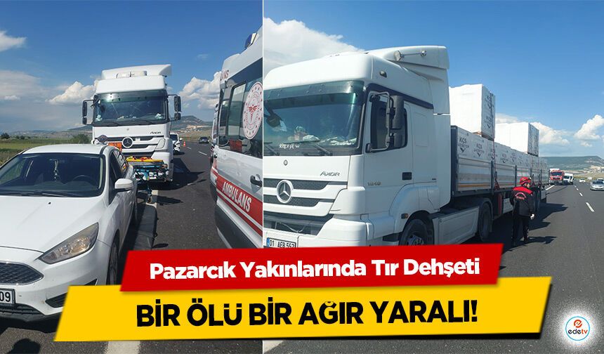 Pazarcık Yakınlarında Tır Dehşeti: Bir Ölü Bir Ağır Yaralı