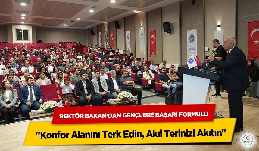 Rektör Bakan’dan Gençlere Başarı Formülü: "Konfor Alanını Terk Edin, Akıl Terinizi Akıtın"