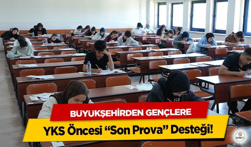 Büyükşehirden Gençlere YKS Öncesi “Son Prova” Desteği!