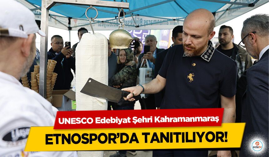 UNESCO Edebiyat Şehri Kahramanmaraş Etnospor’da Tanıtılıyor!