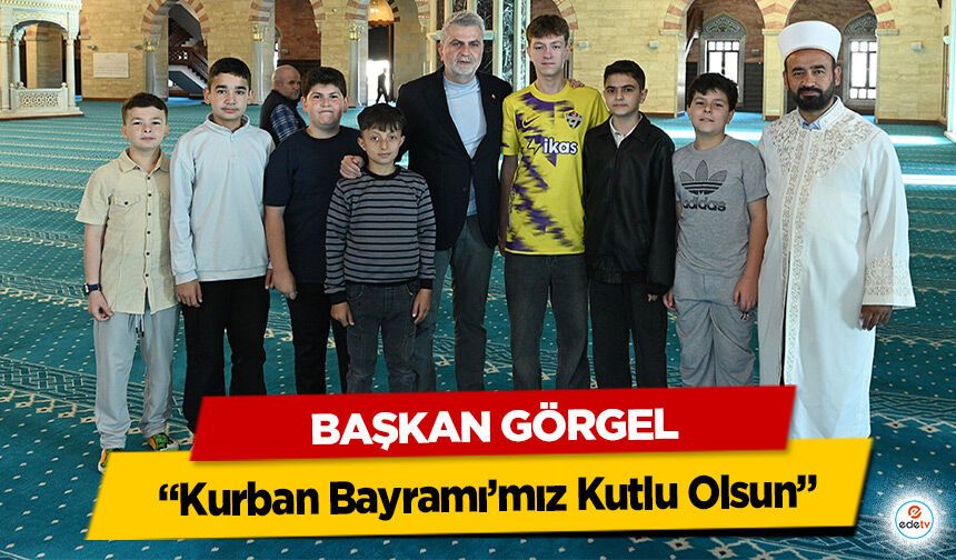 Başkan Görgel: “Kurban Bayramı’mız Kutlu Olsun”