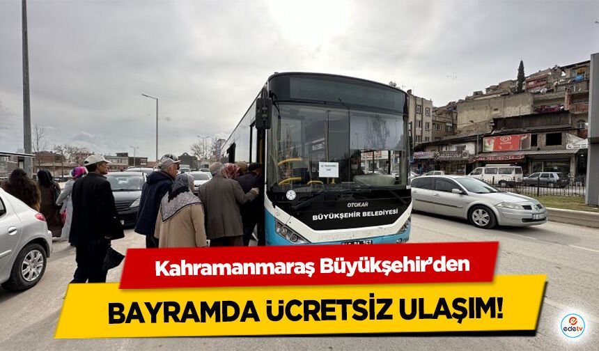 Kahramanmaraş Büyükşehir’den Bayramda Ücretsiz Ulaşım!