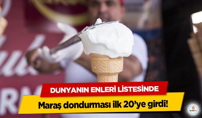 Dünyanın Enleri Listesinde Maraş dondurması ilk 20’ye girdi!