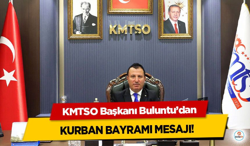 KMTSO Başkanı Buluntu’dan Kurban Bayramı Mesajı!