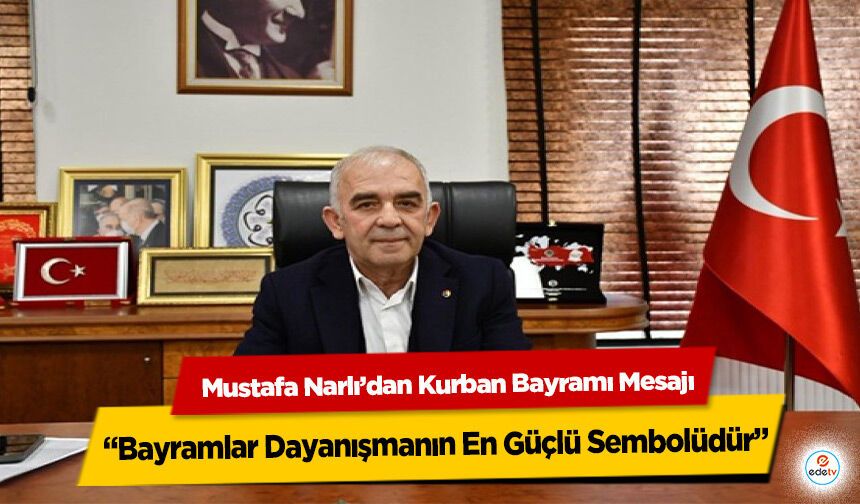 Mustafa Narlı’dan Kurban Bayramı Mesajı: “Bayramlar Dayanışmanın En Güçlü Sembolüdür”