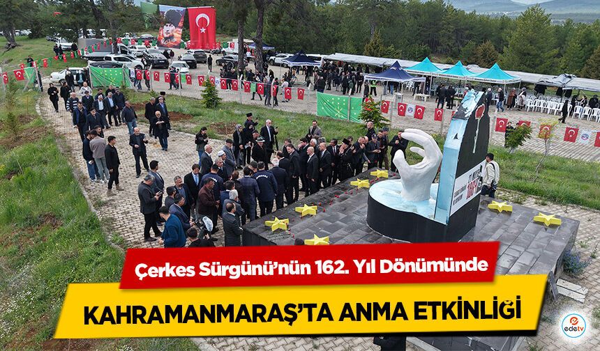 Çerkes Sürgünü’nün 162. Yıl Dönümünde Kahramanmaraş’ta Anma Etkinliği