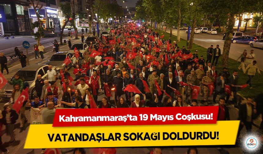 Kahramanmaraş’ta 19 Mayıs Coşkusu!