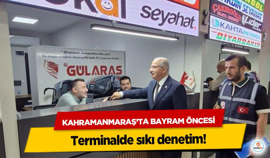 Kahramanmaraş’ta Bayram Öncesi terminalde sıkı denetim!
