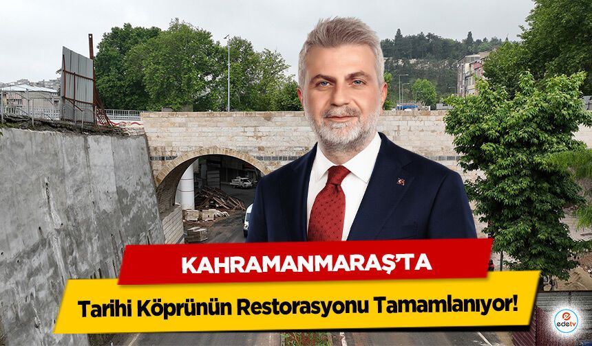 Kahramanmaraş’ta Tarihi Köprünün Restorasyonu Tamamlanıyor!