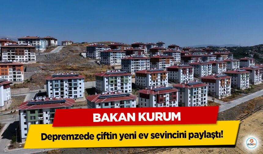 Bakan Kurum, depremzede çiftin yeni ev sevincini paylaştı!