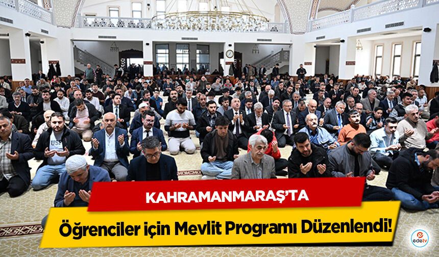 Kahramanmaraş’ta öğrenciler için Mevlit Programı Düzenlendi!