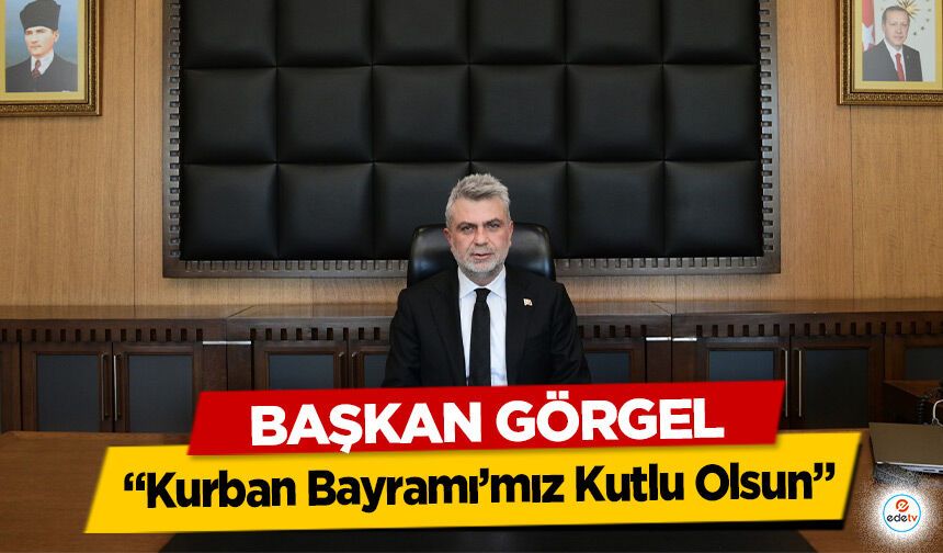 Başkan Görgel: “Kurban Bayramı’mız Kutlu Olsun”