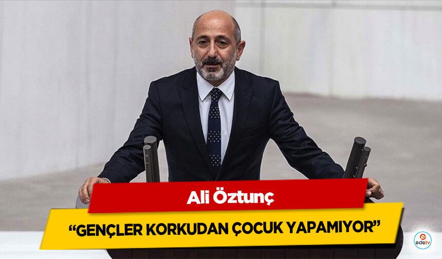 Ali Öztunç “Gençler Korkudan Çocuk Yapamıyor”