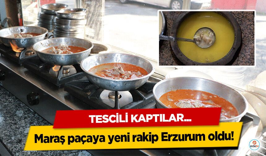 Maraş paçaya yeni rakip Erzurum oldu! Tescili Kaptılar