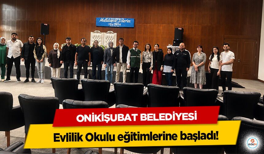 Onikişubat Belediyesi Evlilik Okulu eğitimlerine başladı!