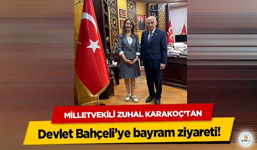 Zuhal Karakoç’tan Devlet Bahçeli’ye Bayram Ziyareti!
