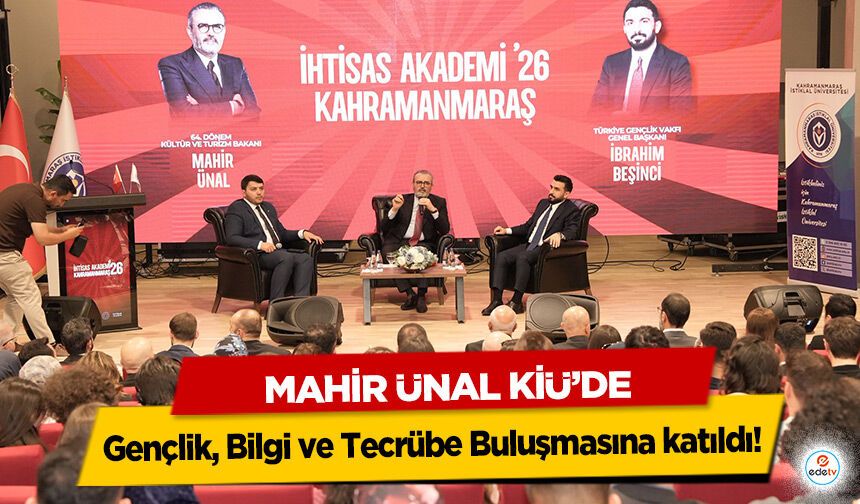 Mahir Ünal KİÜ’de Gençlik, Bilgi ve Tecrübe Buluşmasına katıldı!