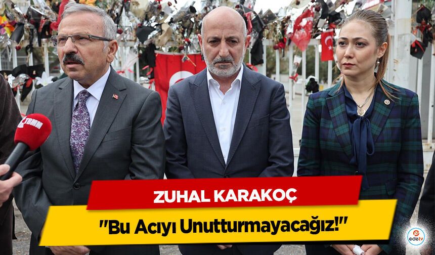 Zuhal Karakoç "Bu Acıyı Unutturmayacağız!"