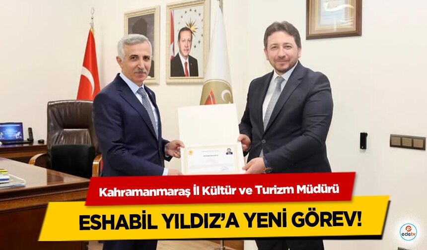 Kahramanmaraş İl Kültür ve Turizm Müdürü Eshabil Yıldız’a Yeni Görev