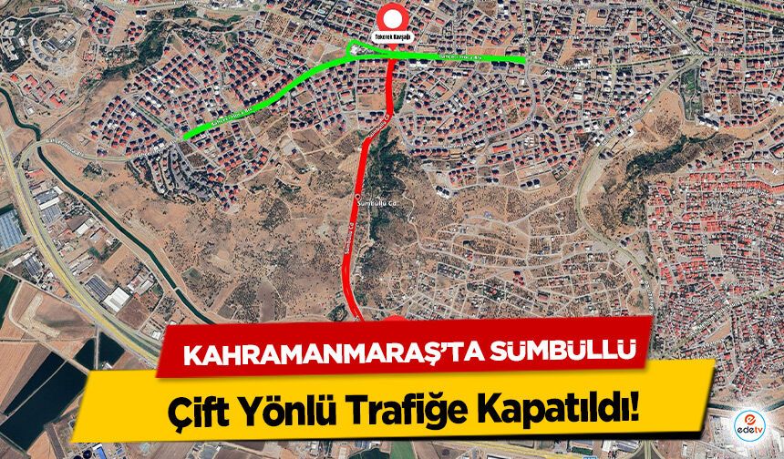 Kahramanmaraş’ta Sümbüllü Çift Yönlü Trafiğe Kapatıldı!