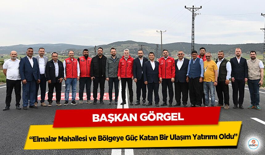 Başkan Görgel: “Elmalar Mahallesi ve Bölgeye Güç Katan Bir Ulaşım Yatırımı Oldu”