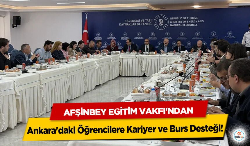 Afşinbey Eğitim Vakfı'ndan Ankara'daki Öğrencilere Kariyer ve Burs Desteği