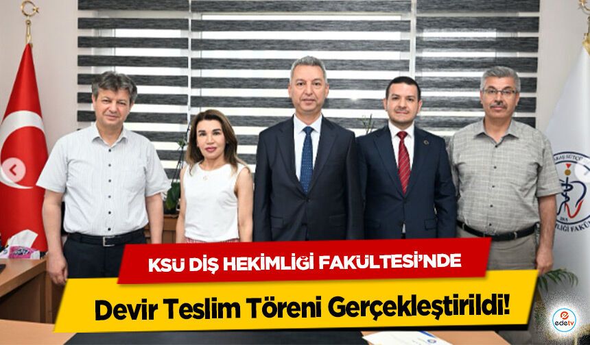 KSÜ Diş Hekimliği Fakültesi’nde Devir Teslim Töreni Gerçekleştirildi!