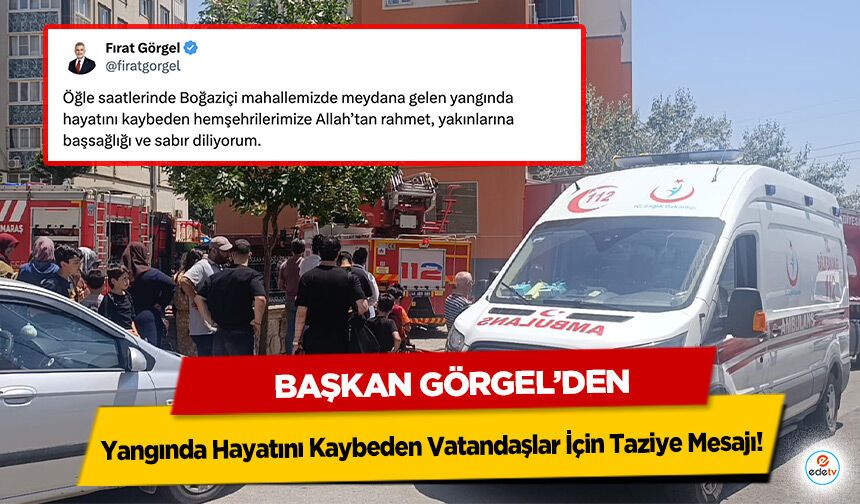Başkan Görgel’den Yangında Hayatını Kaybeden Vatandaşlar İçin Taziye Mesajı!