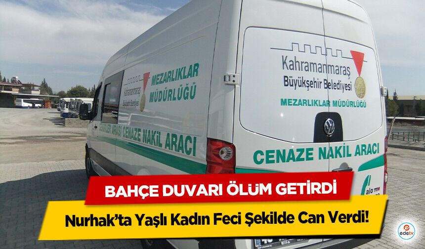 Bahçe Duvarı Ölüm Getirdi: Nurhak’ta Yaşlı Kadın Feci Şekilde Can Verdi