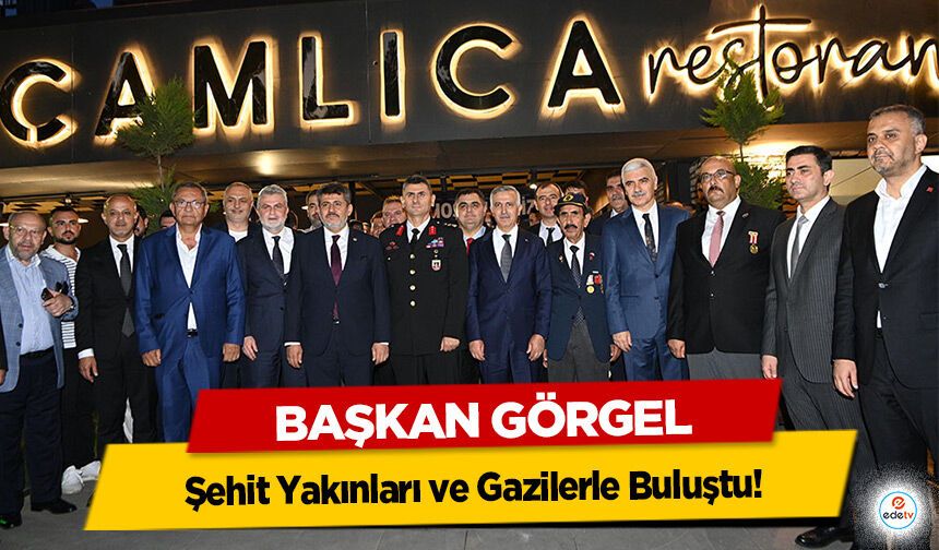 Başkan Görgel, Şehit Yakınları ve Gazilerle Buluştu!