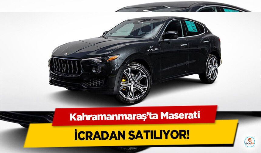 Kahramanmaraş’ta Maserati İcradan Satılıyor