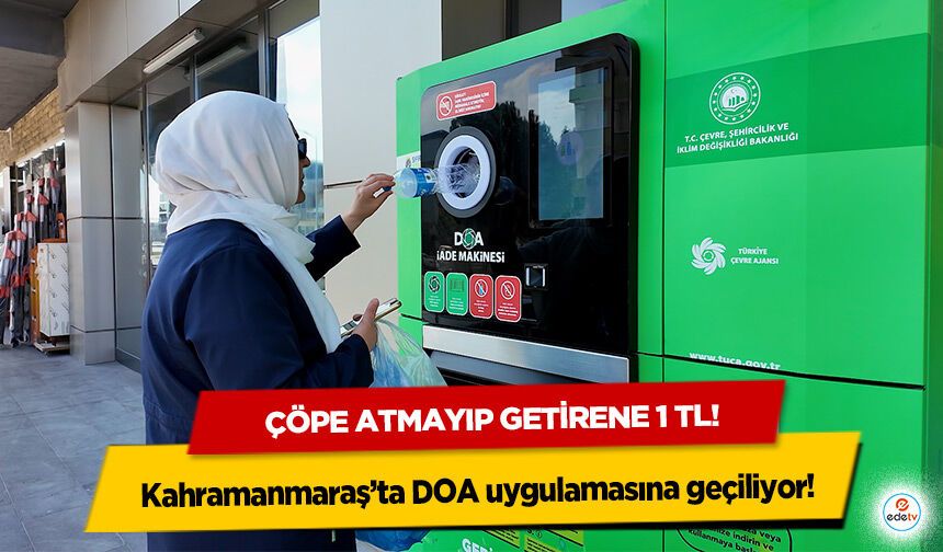 Kahramanmaraş’ta DOA uygulamasına geçiliyor! Çöpe atmayıp getirene 1 tl!