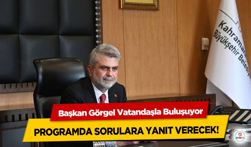 Başkan Görgel Vatandaşla Buluşuyor: Programda Sorulara Yanıt Verecek