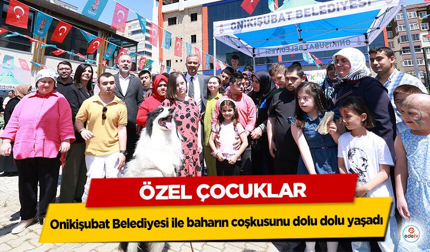Özel Çocuklar, Onikişubat Belediyesi ile baharın coşkusunu dolu dolu yaşadı