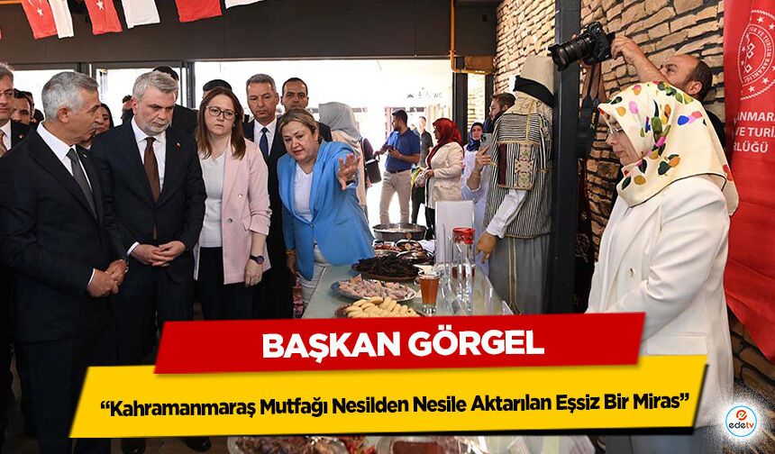Başkan Görgel: “Kahramanmaraş Mutfağı Nesilden Nesile Aktarılan Eşsiz Bir Miras”